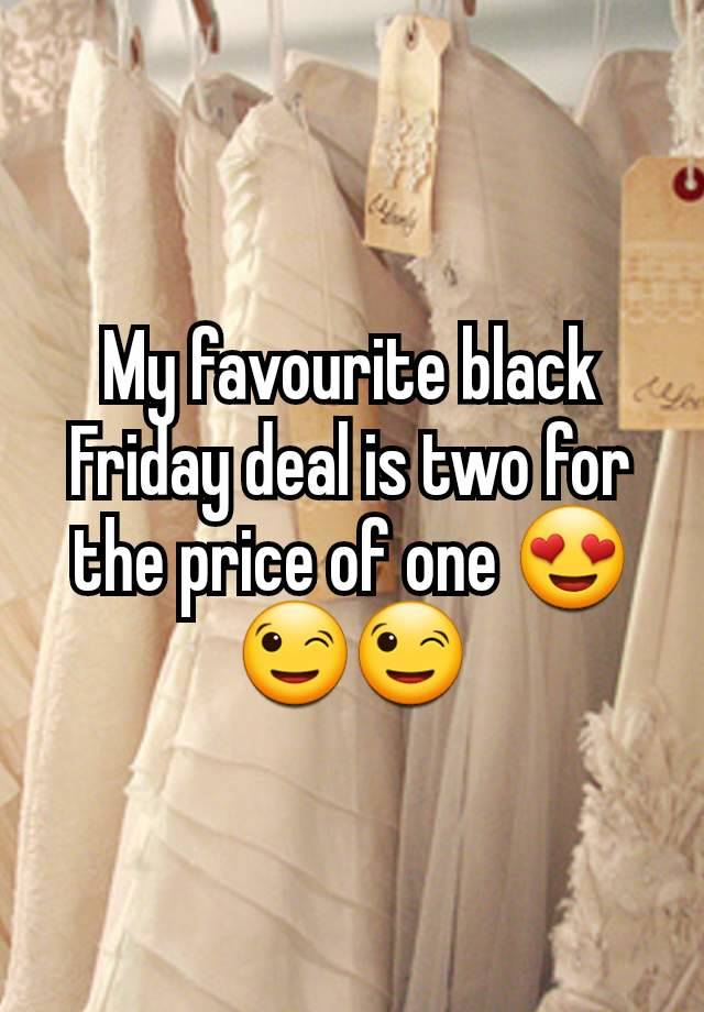 My favourite black Friday deal is two for the price of one 😍😉😉