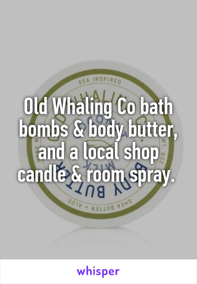 Old Whaling Co bath bombs & body butter, and a local shop candle & room spray. 