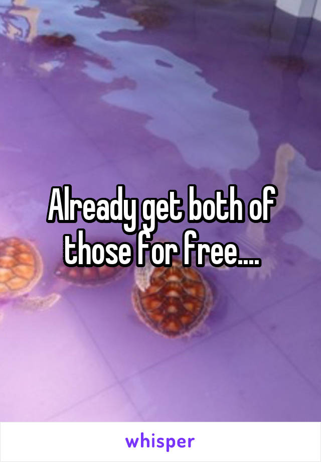 Already get both of those for free....