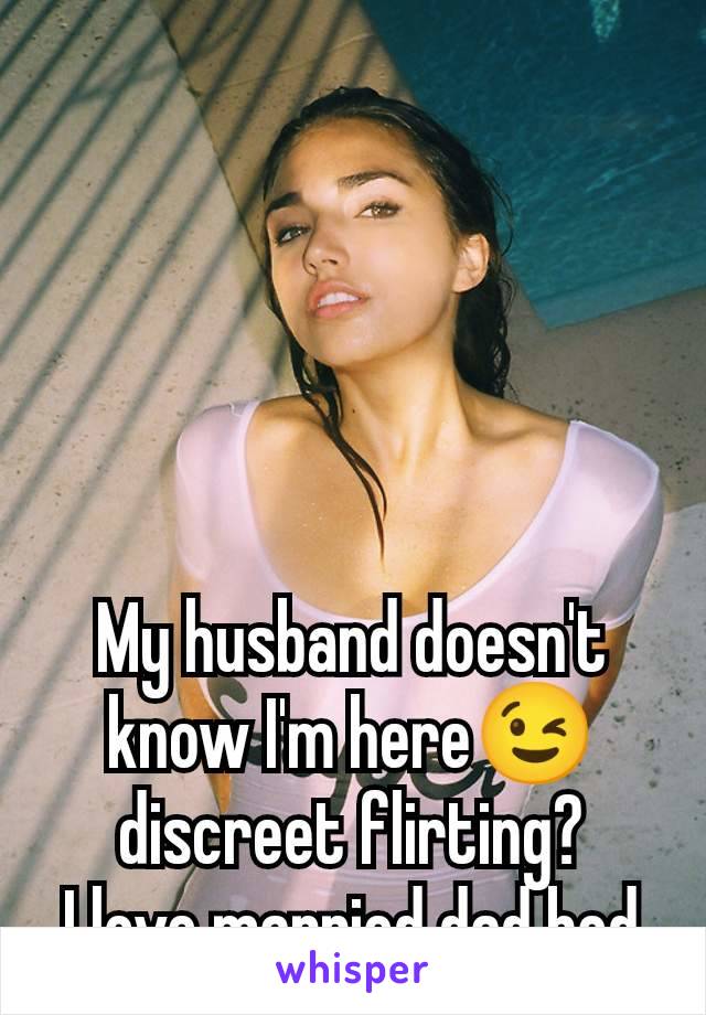 My husband doesn't know I'm here😉 discreet flirting?
I love married dad bod