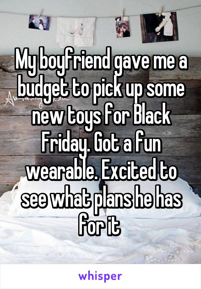 My boyfriend gave me a budget to pick up some new toys for Black Friday. Got a fun wearable. Excited to see what plans he has for it 