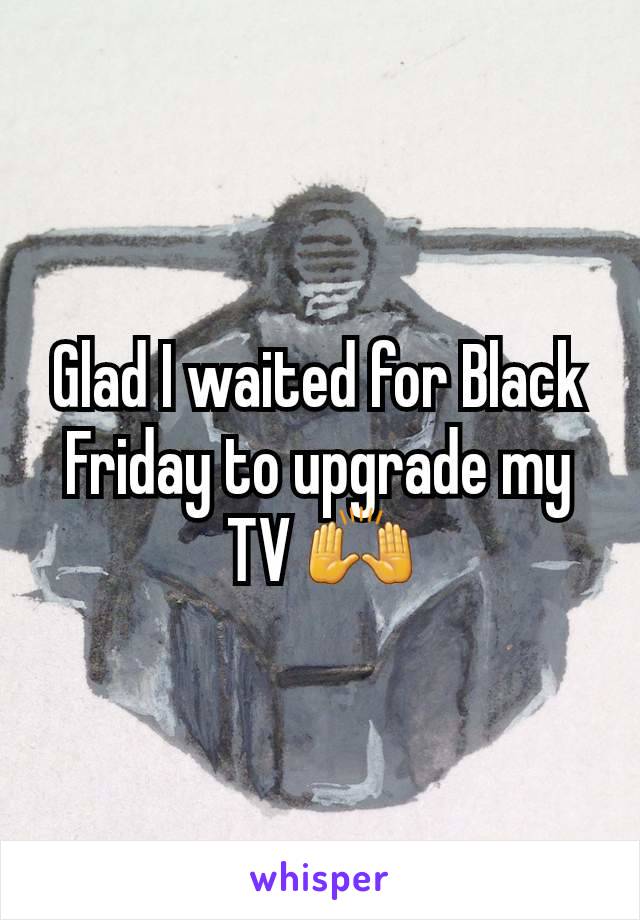 Glad I waited for Black Friday to upgrade my TV 🙌