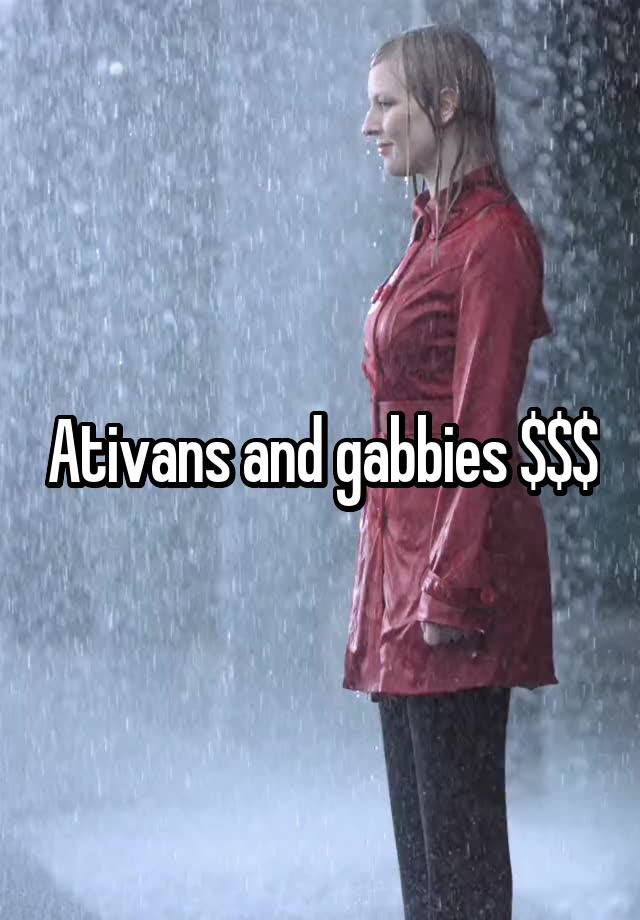 Ativans and gabbies $$$