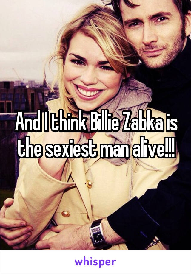 And I think Billie Zabka is the sexiest man alive!!!