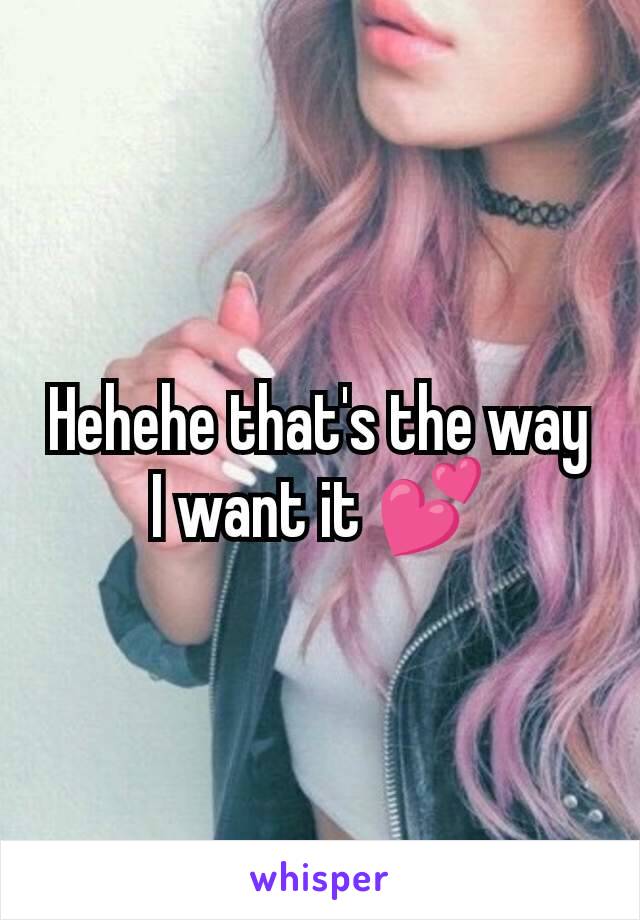 Hehehe that's the way I want it 💕