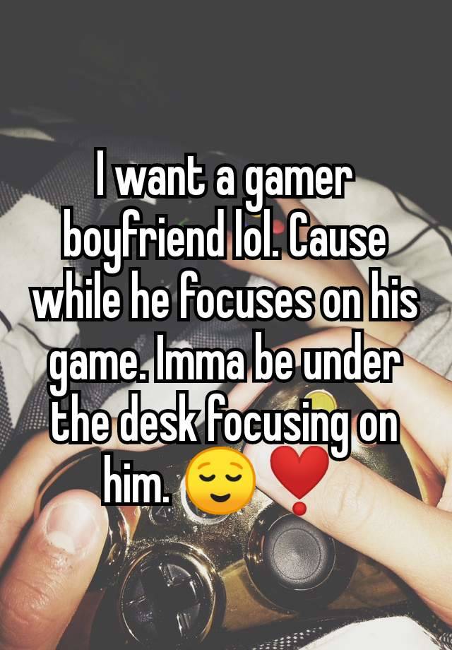 I want a gamer boyfriend lol. Cause while he focuses on his game. Imma be under the desk focusing on him. 😌❣️ 