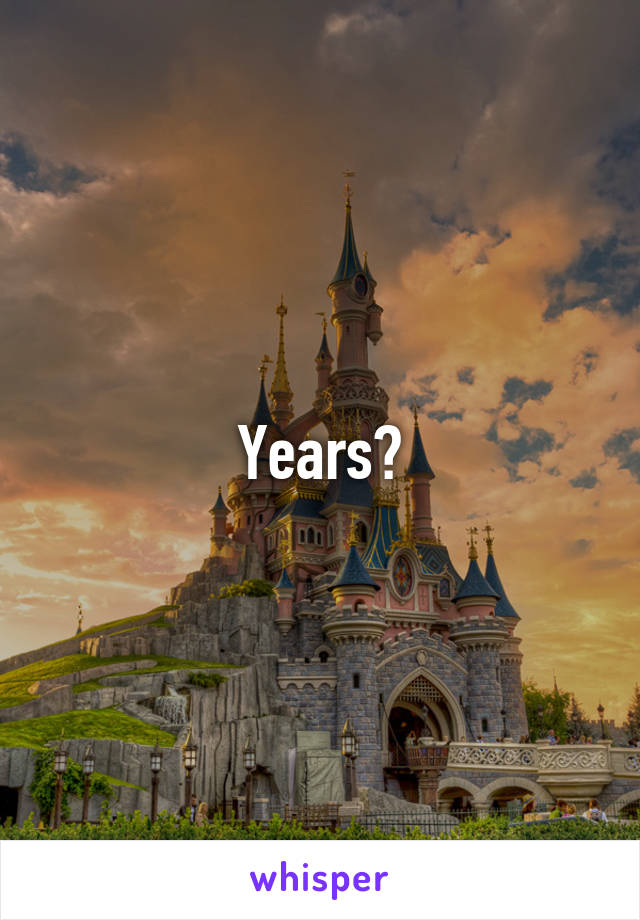 Years?