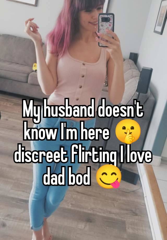 My husband doesn't know I'm here 🤫 discreet flirting I love dad bod 😋