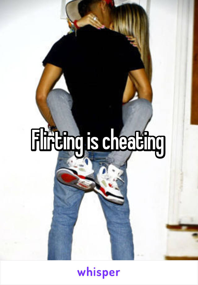 Flirting is cheating 