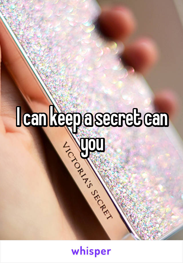 I can keep a secret can you