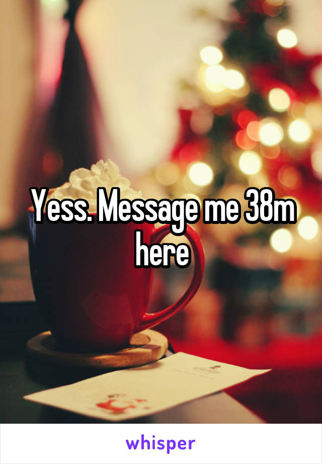 Yess. Message me 38m here