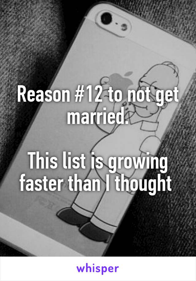 Reason #12 to not get married.

This list is growing faster than I thought 