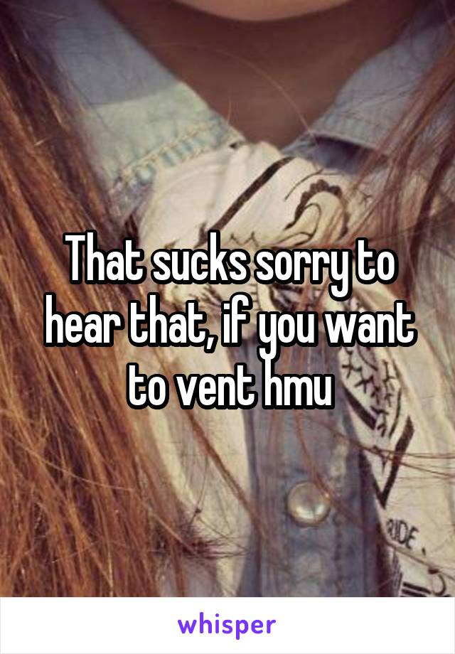 That sucks sorry to hear that, if you want to vent hmu