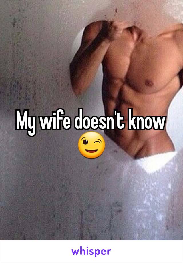 My wife doesn't know 😉