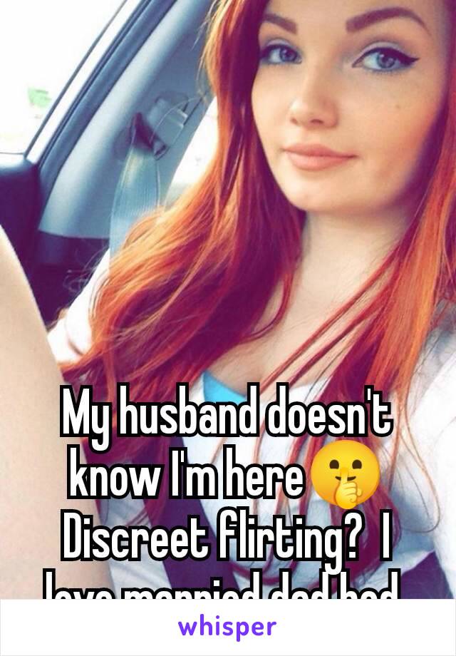 My husband doesn't know I'm here🤫 Discreet flirting?  I love married dad bod 