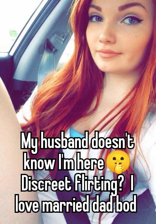 My husband doesn't know I'm here🤫 Discreet flirting?  I love married dad bod 