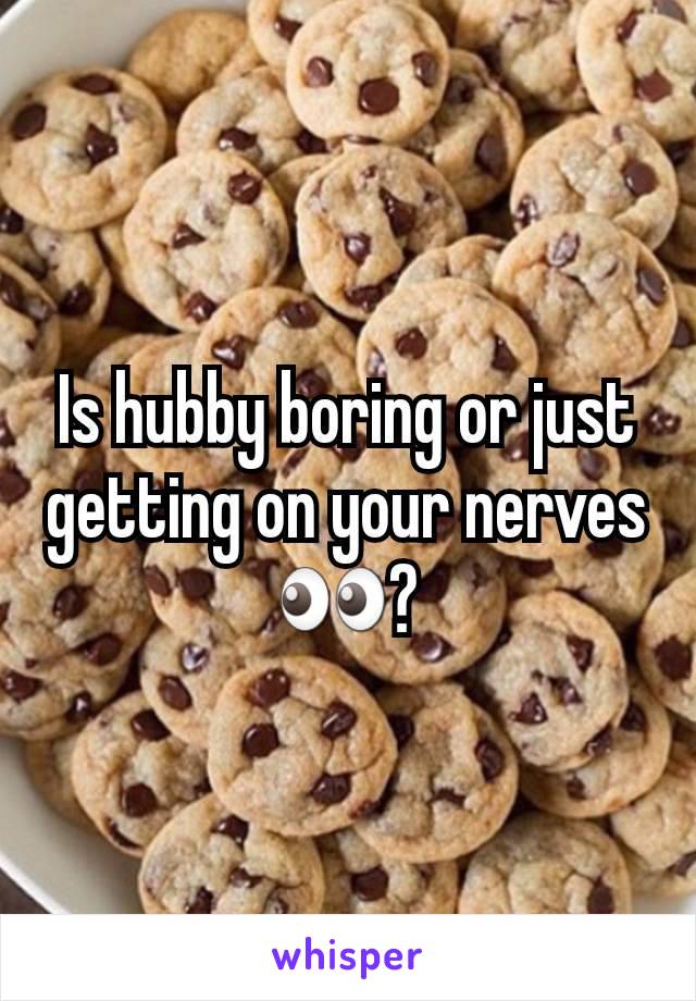 Is hubby boring or just getting on your nerves 👀?