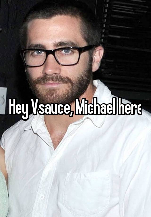 Hey Vsauce, Michael here