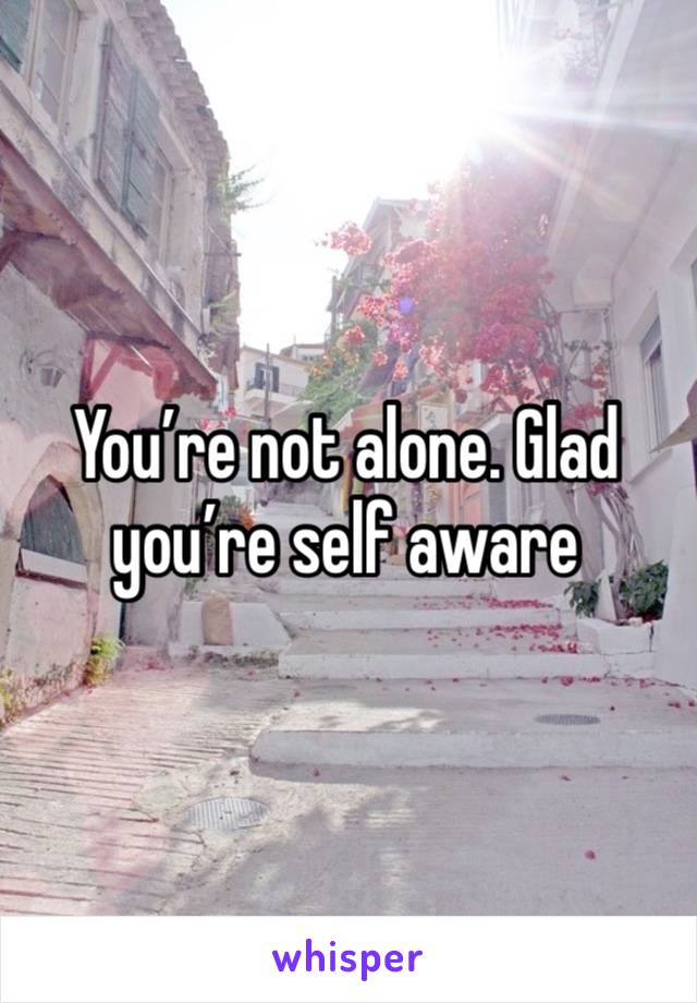 You’re not alone. Glad you’re self aware