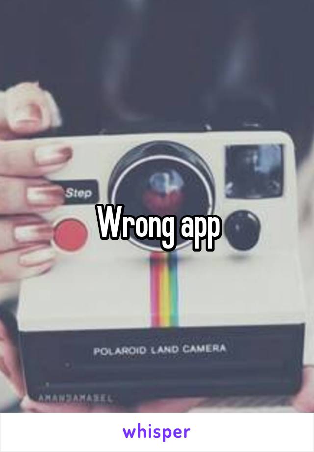 Wrong app