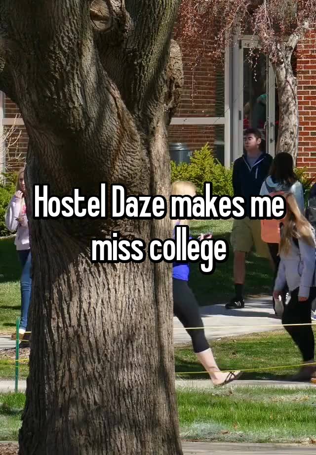 Hostel Daze makes me miss college