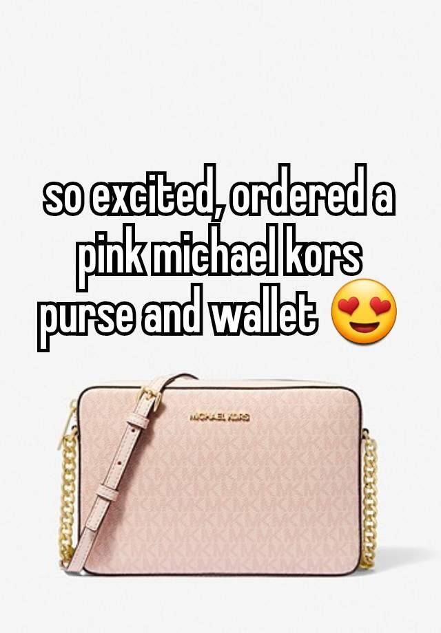 so excited, ordered a pink michael kors purse and wallet 😍