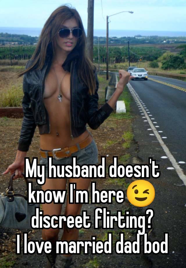 My husband doesn't know I'm here😉 discreet flirting?
I love married dad bod