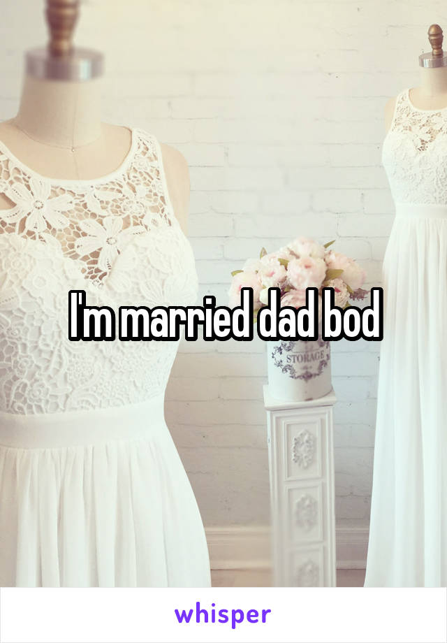 I'm married dad bod