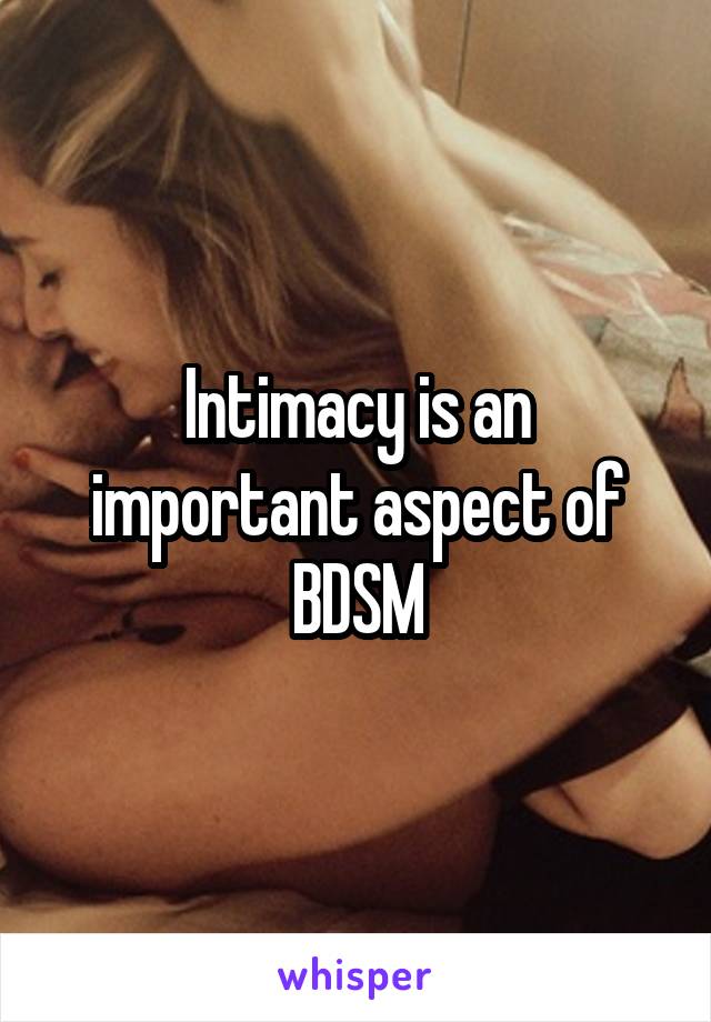 Intimacy is an important aspect of BDSM