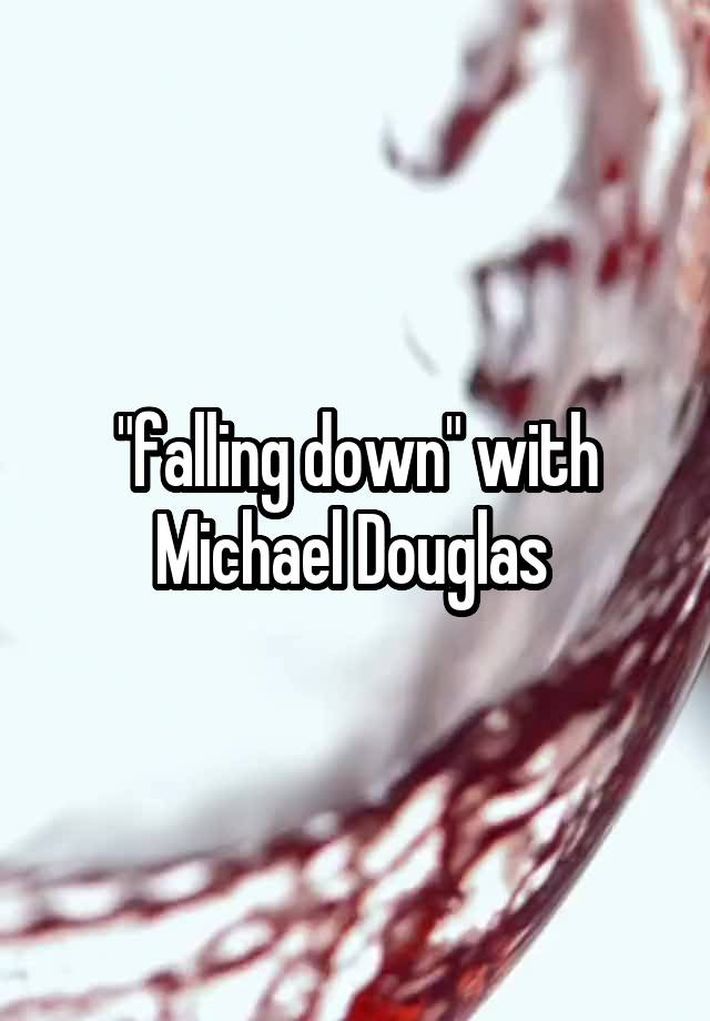 "falling down" with Michael Douglas 