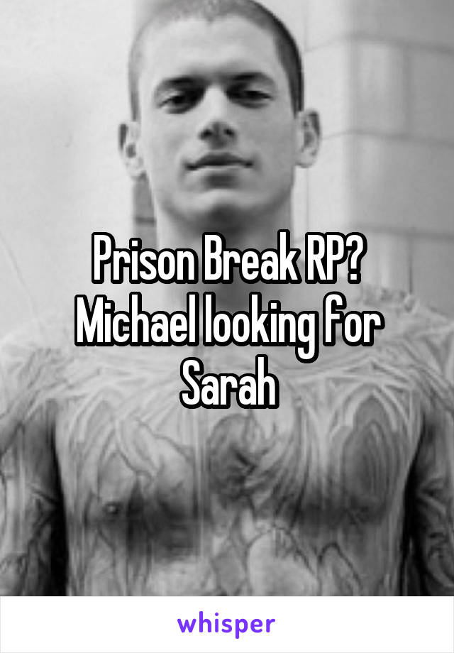 Prison Break RP? Michael looking for Sarah