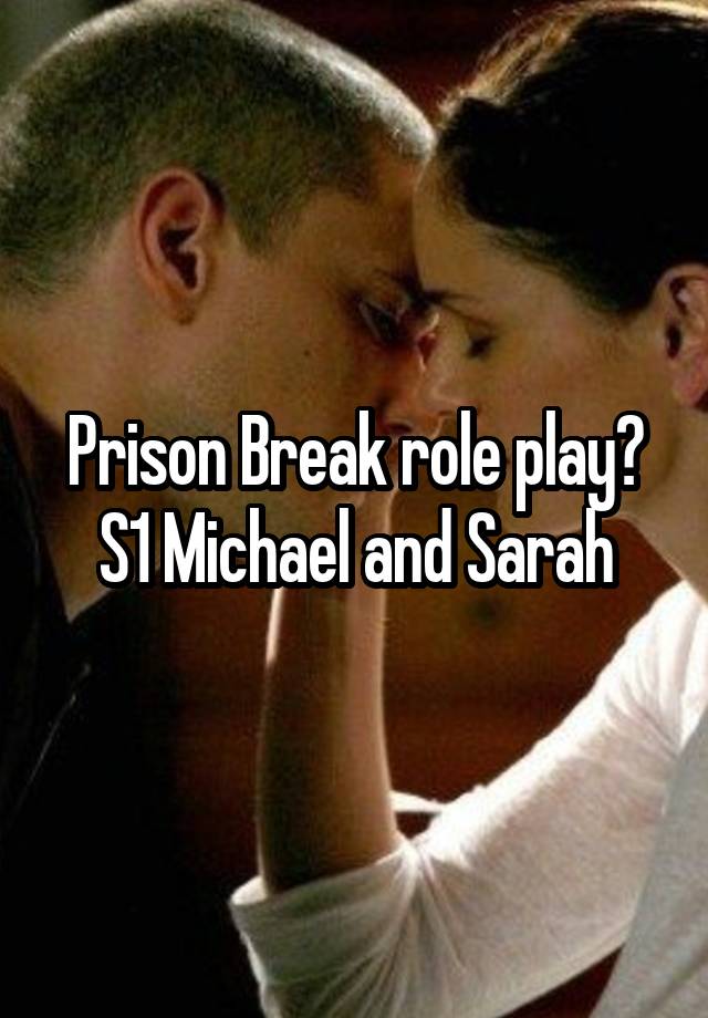 Prison Break role play? S1 Michael and Sarah