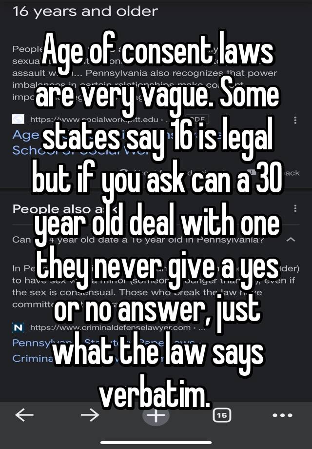 Age of consent laws are very vague. Some states say 16 is legal but if you ask can a 30 year old deal with one they never give a yes or no answer, just what the law says verbatim. 