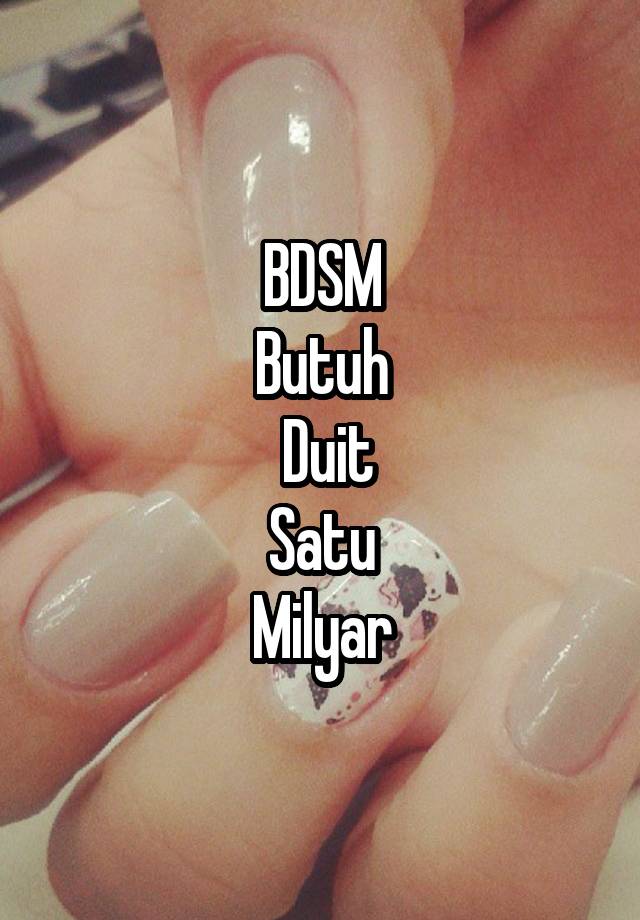 BDSM
Butuh
 Duit
Satu
 Milyar 