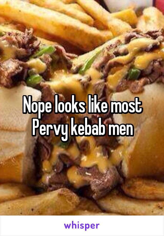 Nope looks like most Pervy kebab men