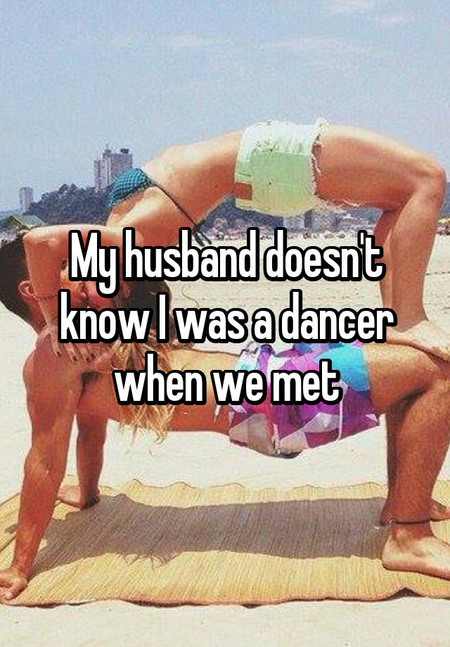 My husband doesn't know I was a dancer when we met