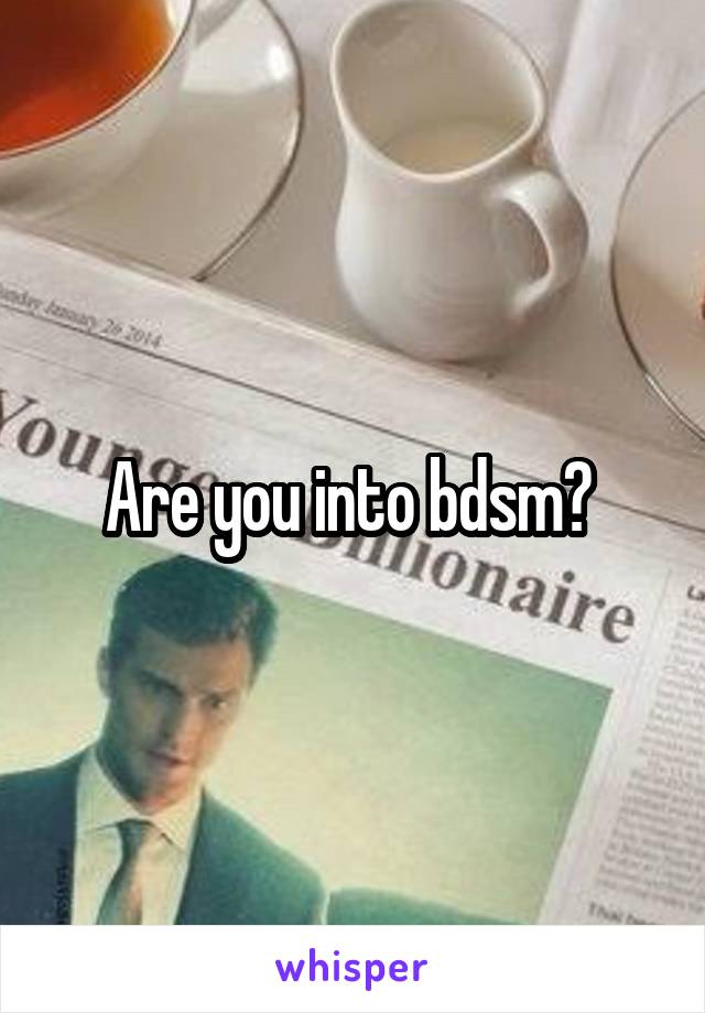 Are you into bdsm? 