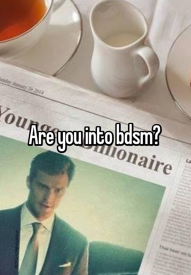 Are you into bdsm? 