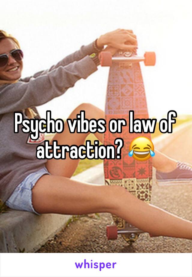 Psycho vibes or law of attraction? 😂