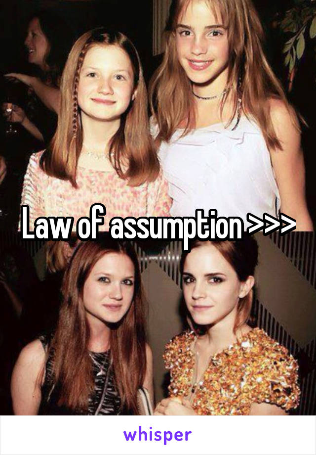 Law of assumption >>>