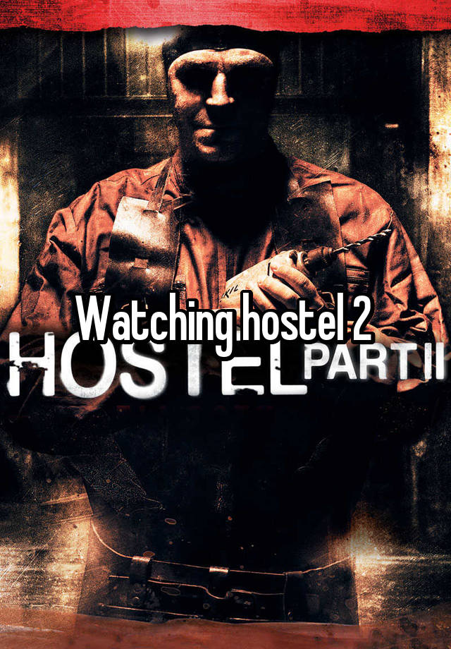 Watching hostel 2 