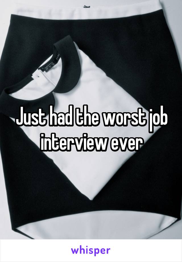 Just had the worst job interview ever