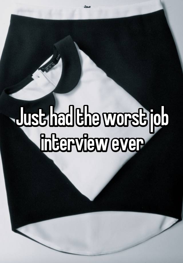 Just had the worst job interview ever
