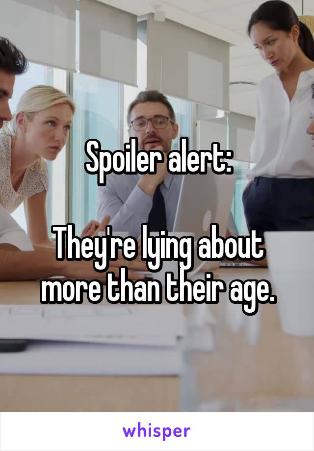 Spoiler alert:

They're lying about more than their age.