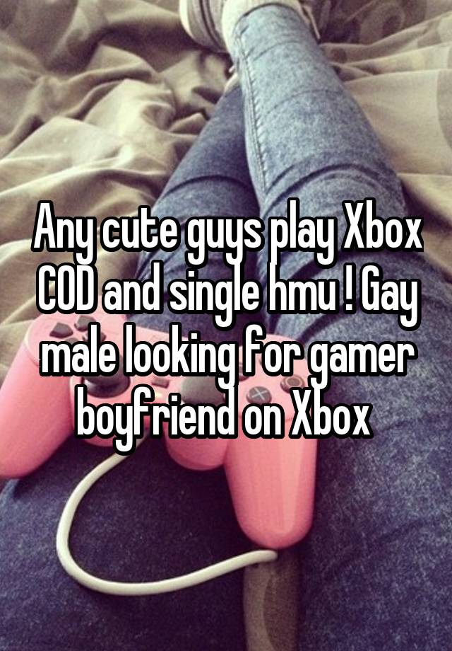 Any cute guys play Xbox COD and single hmu ! Gay male looking for gamer boyfriend on Xbox 