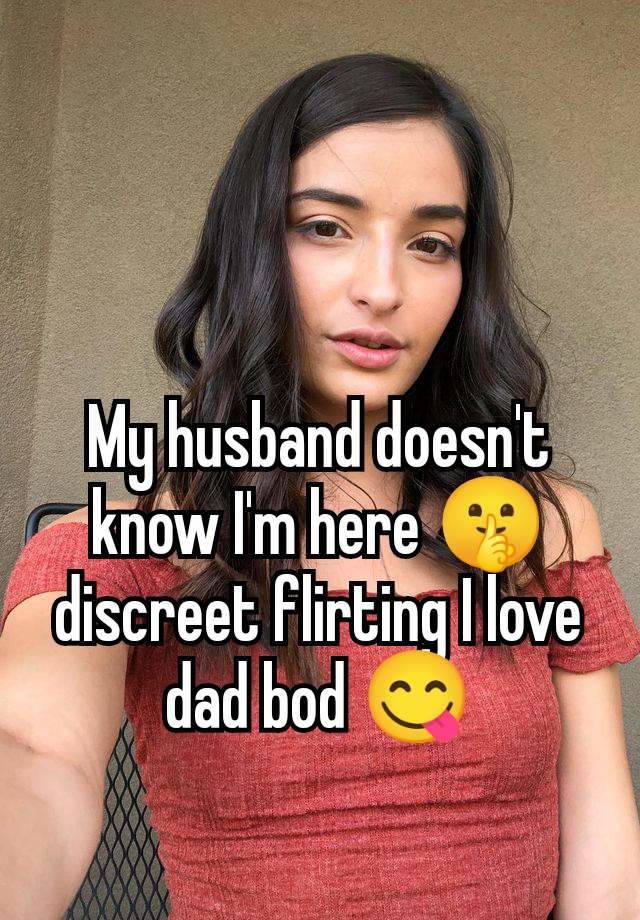 My husband doesn't know I'm here 🤫 discreet flirting I love dad bod 😋