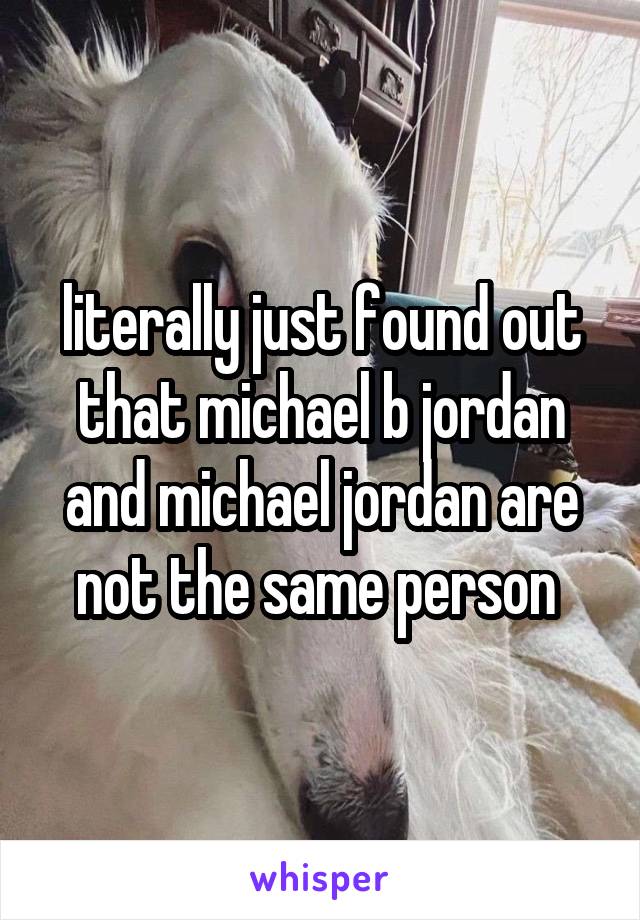 literally just found out that michael b jordan and michael jordan are not the same person 