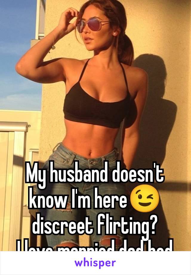 My husband doesn't know I'm here😉 discreet flirting?
I love married dad bod