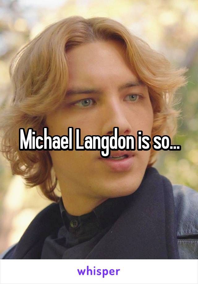 Michael Langdon is so...