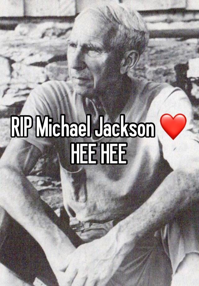 RIP Michael Jackson ❤️ HEE HEE